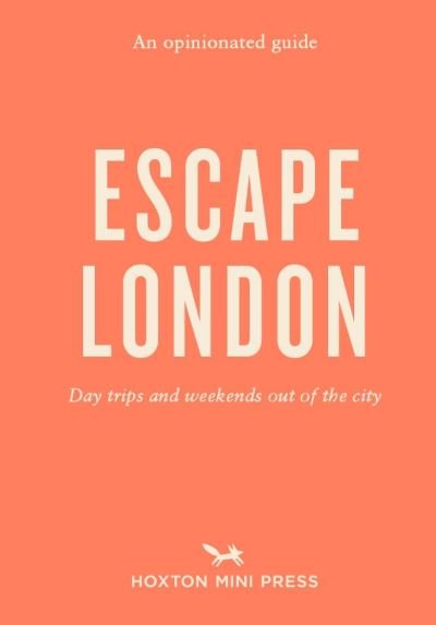 Cover for Sonya Barber · An Opinionated Guide: Escape London: Day trips and weekends out of the city (Taschenbuch) (2022)