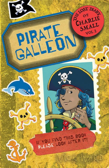 The Lost Diary of Charlie Small Volume 2: Pirate Galleon - The Lost Diary of Charlie Small - Nick Ward - Books - Guppy Publishing Ltd - 9781913101923 - February 2, 2023