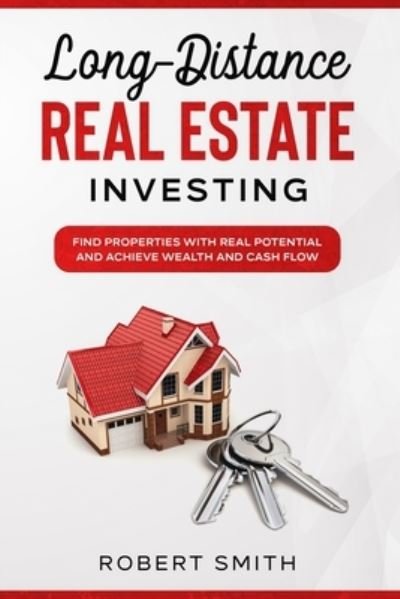 Cover for Robert Smith · Long-Distance Real Estate Investing: Find Properties with Real Potential and Achieve Wealth and Cashflow (Pocketbok) (2021)