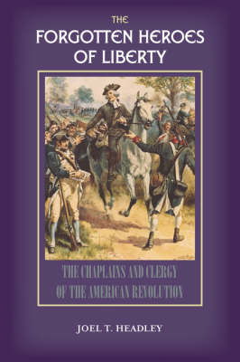 Solid Ground Christian Books · The Forgotten Heroes of Liberty: Chaplains and Clergy of the American Revolution (Paperback Book) (2005)