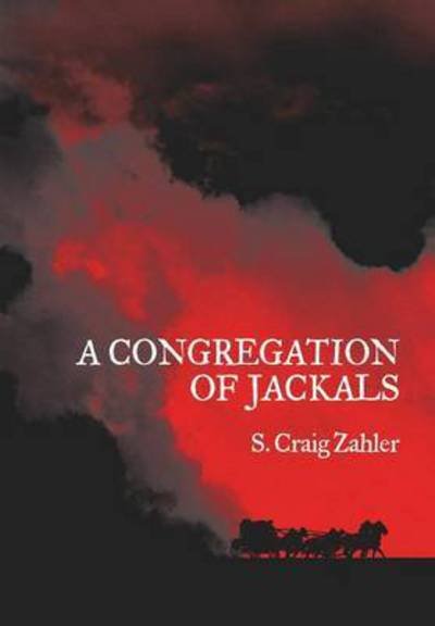 Cover for S Craig Zahler · A Congregation of Jackals: Author's Preferred Text (Gebundenes Buch) (2017)