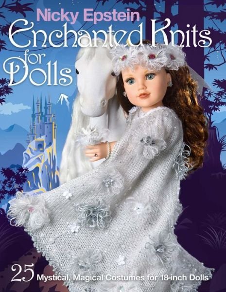 Nicky Epstein Enchanted Knits for Dolls: 25 Mystical, Magical Costumes for 18-Inch Dolls - Nicky Epstein - Livros - Sixth & Spring Books - 9781936096923 - 6 de outubro de 2015