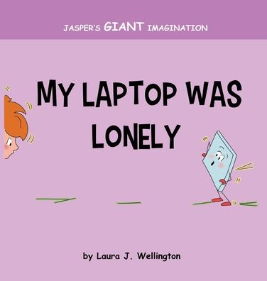 Cover for Laura J Wellington · My Laptop Was Lonely (Hardcover Book) (2019)