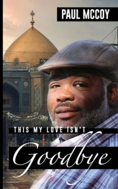 This My Love Isn't Goodbye - Paul Mccoy - Books - Mainstay Foundation - 9781943393923 - July 12, 2022