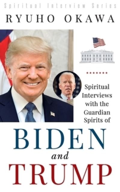Cover for Ryuho Okawa · Spiritual Interviews with the Guardian Spirits of Biden and Trump (Pocketbok) (2020)