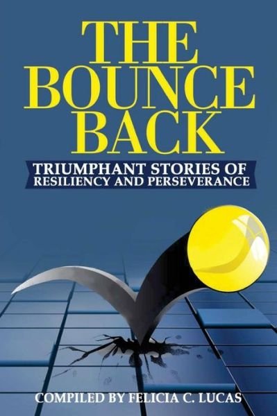 Cover for Felicia C Lucas · The Bounce Back Triumphant Stories of Resiliency and Perseverance (Paperback Bog) (2017)
