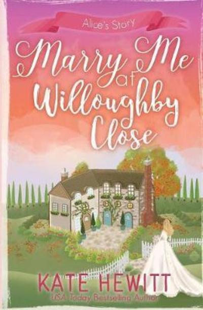 Marry Me at Willoughby Close - Kate Hewitt - Books - Tule Publishing Group, LLC - 9781946772923 - July 18, 2017