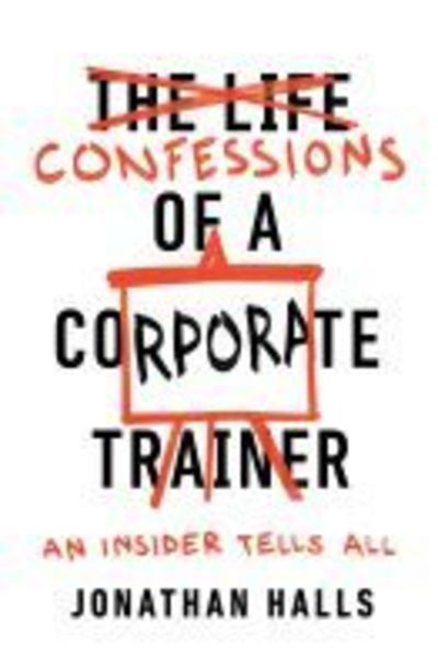 Cover for Jonathan Halls · Confessions of a Corporate Trainer: An Insider Tells All (Paperback Book) (2019)