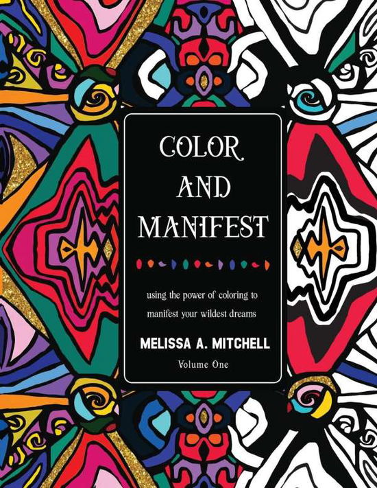 Cover for Melissa A Mitchell · Color and Manifest: Using the power of coloring to manifest your wildest dreams (Paperback Book) (2020)