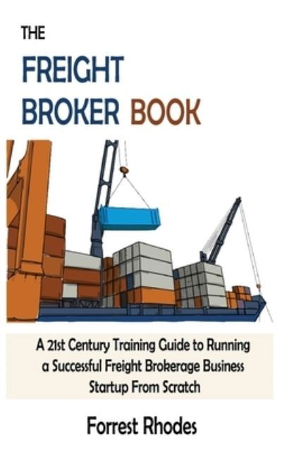 The Freight Broker Book - Forrest Rhodes - Books - C.U Publishing LLC - 9781952597923 - May 31, 2021