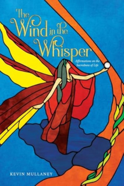 Cover for Kevin Mullaney · The Wind in the Whisper : Affirmations on the Sacredness of Life (Paperback Book) (2024)