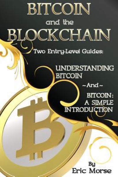 Bitcoin and the Blockchain - Two Entry Level Guides - Eric Morse - Książki - Createspace Independent Publishing Platf - 9781974281923 - 4 sierpnia 2017