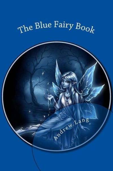 The Blue Fairy Book - Andrew Lang - Libros - Createspace Independent Publishing Platf - 9781979372923 - 1 de noviembre de 2017