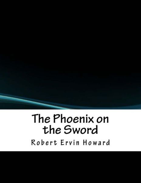 Cover for Robert E Howard · The Phoenix on the Sword (Paperback Book) (2018)