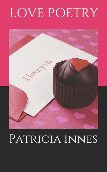 Love Poetry - Patricia Innes - Książki - Independently Published - 9781981009923 - 25 czerwca 2018