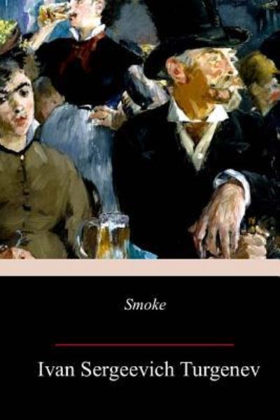 Smoke - Ivan Sergeevich Turgenev - Books - Createspace Independent Publishing Platf - 9781981773923 - December 23, 2017