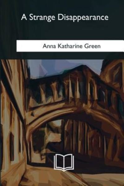Cover for Anna Katharine Green · A Strange Disappearance (Taschenbuch) (2018)