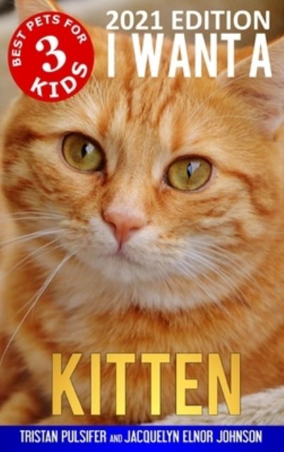 Cover for Tristan Pulsifer · I Want A Kitten (Best Pets For Kids Book 3) (Hardcover Book) (2021)