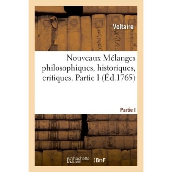 Cover for Voltaire · Nouveaux Melanges Philosophiques, Historiques, Critiques. Partie I (Paperback Book) (2018)