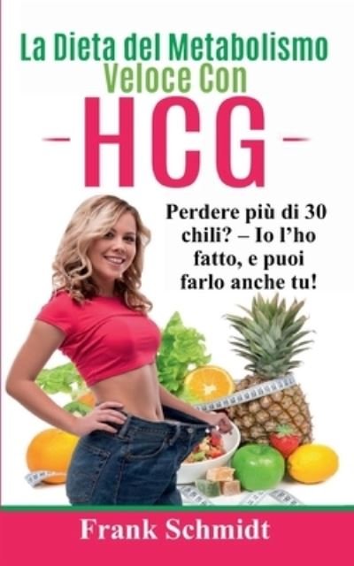 Cover for Frank Schmidt · La Dieta del Metabolismo Veloce Con hCG: Perdere piu di 30 chili? - Io l'ho fatto, e puoi farlo anche tu! (Paperback Bog) (2020)
