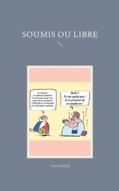 SOUMIS ou LIBRE - Yves Hajos - Livros - Books on Demand - 9782322380923 - 2 de fevereiro de 2022