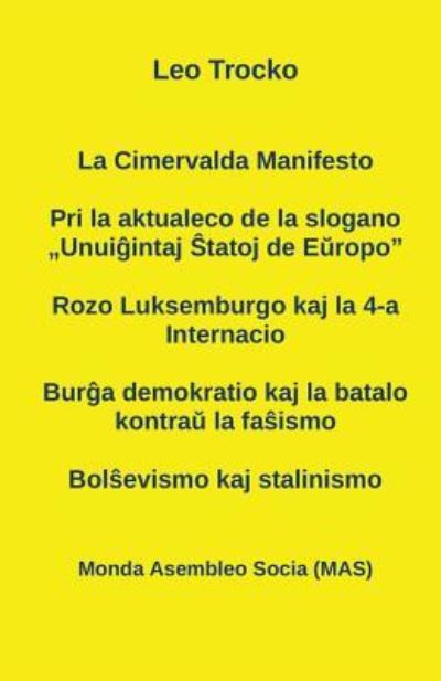 Cover for Leo Trocko · La Cimervalda Manifesto; Pri la aktualeco de la slogano &quot;Unui?intaj ?tatoj de E?ropo&quot;; Rozo Luksemburgo kaj la 4-a Internacio; Bur?a demokratio kaj la batalo kontra? la fa?ismo (Paperback Book) (2017)