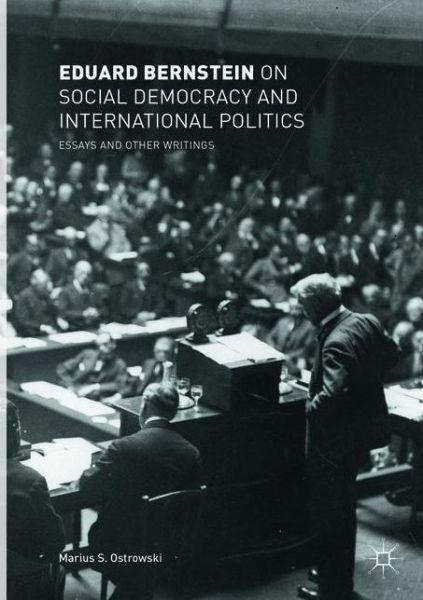 Cover for Eduard Bernstein · Eduard Bernstein on Social Democracy and International Politics: Essays and Other Writings (Paperback Book) [Softcover reprint of the original 1st ed. 2018 edition] (2019)