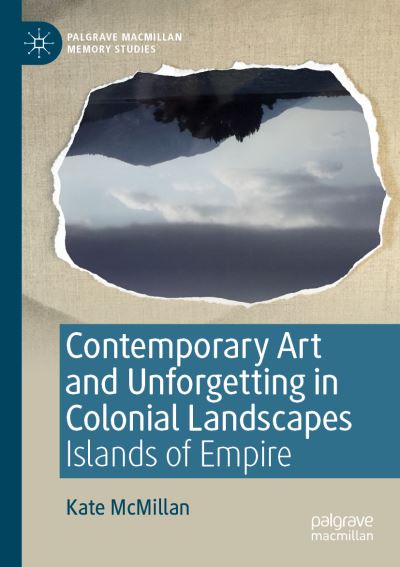 Cover for Kate McMillan · Contemporary Art and Unforgetting in Colonial Landscapes: Islands of Empire - Palgrave Macmillan Memory Studies (Paperback Book) [1st ed. 2019 edition] (2020)