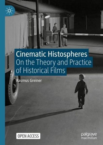 Cover for Rasmus Greiner · Cinematic Histospheres: On the Theory and Practice of Historical Films (Paperback Book) [1st ed. 2021 edition] (2021)