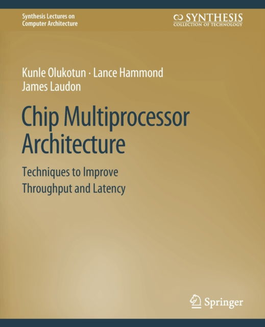 Cover for Kunle Olukotun · Chip Multiprocessor Architecture: Techniques to Improve Throughput and Latency - Synthesis Lectures on Computer Architecture (Paperback Book) (2007)