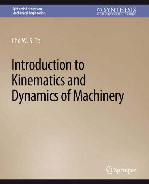 Cover for Cho W. S. To · Introduction to Kinematics and Dynamics of Machinery - Synthesis Lectures on Mechanical Engineering (Paperback Book) (2017)