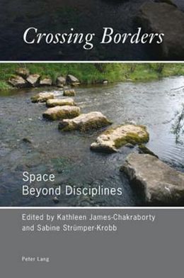 Crossing Borders: Space Beyond Disciplines - - Books - Peter Lang AG, Internationaler Verlag de - 9783034301923 - February 18, 2011