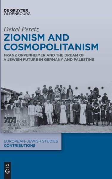 Cover for Dekel Peretz · Zionism and Cosmopolitanism: Franz Oppenheimer and the Dream of a Jewish Future in Germany and Palestine - Europaisch-judische Studien - Beitrage (Innbunden bok) (2022)