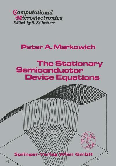 Cover for P.A. Markowich · The Stationary Semiconductor Device Equations - Computational Microelectronics (Hardcover Book) [1986 edition] (1985)