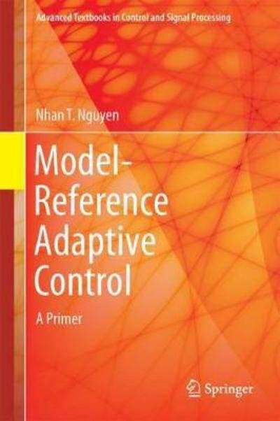 Cover for Nhan T. Nguyen · Model-Reference Adaptive Control: A Primer - Advanced Textbooks in Control and Signal Processing (Hardcover bog) [1st ed. 2018 edition] (2018)