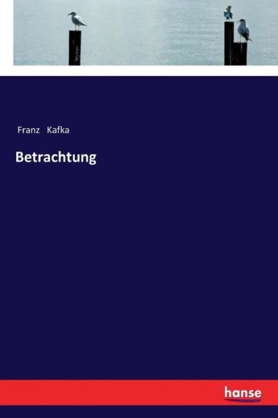 Betrachtung - Franz Kafka - Books - Hansebooks - 9783337354923 - November 29, 2017