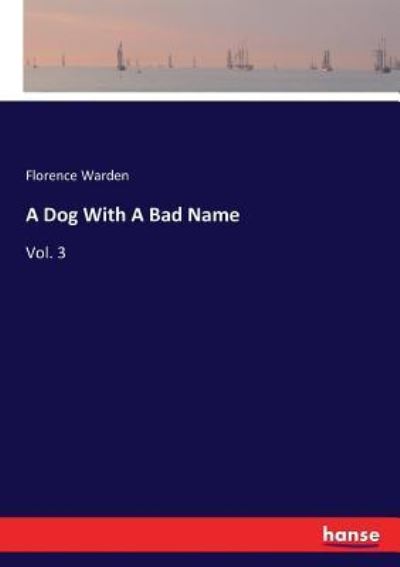 A Dog With A Bad Name: Vol. 3 - Florence Warden - Books - Hansebooks - 9783337411923 - December 30, 2017