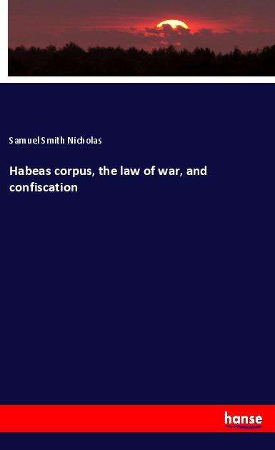 Habeas corpus, the law of war, - Nicholas - Książki -  - 9783337817923 - 