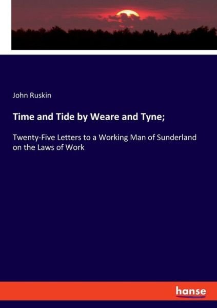 Cover for John Ruskin · Time and Tide by Weare and Tyne; : Twenty-Five Letters to a Working Man of Sunderland on the Laws of Work (Pocketbok) (2020)