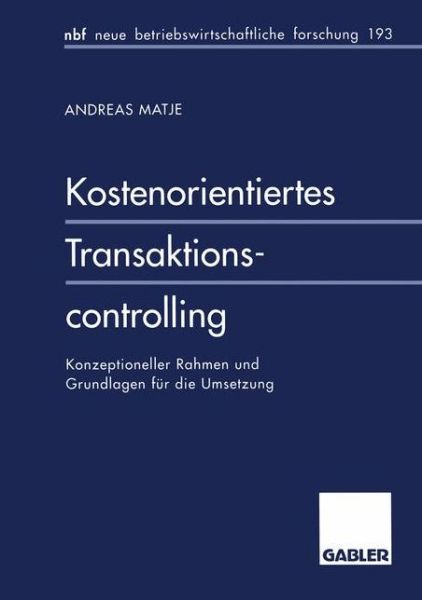 Cover for Andreas Matje · Kostenorientiertes Transaktionscontrolling: Konzeptioneller Rahmen Und Grundlagen Fur Die Umsetzung - Neue Betriebswirtschaftliche Forschung (Nbf) (Paperback Book) [1996 edition] (1996)
