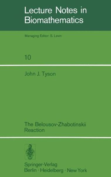 Cover for John J. Tyson · The Belousov-zhabotinskii Reaction - Lecture Notes in Biomathematics (Paperback Book) [Softcover Reprint of the Original 1st Ed. 1976 edition] (1976)
