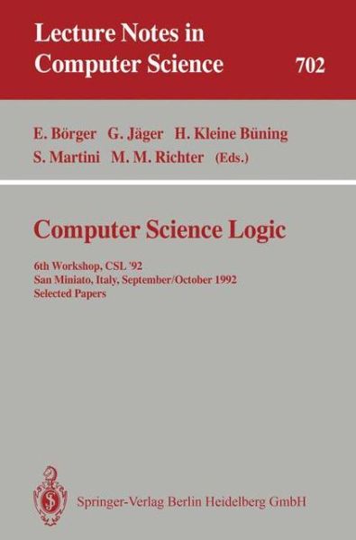 Computer Science Logic: 6th Workshop, Csl'92, San Miniato, Italy, September 28 - October 2, 1992, Selected Papers (Csl '92, San Miniato, Italy, September 28-october 2, 1992 - Selected Papers) - Lecture Notes in Computer Science - Egon Bvrger - Böcker - Springer-Verlag Berlin and Heidelberg Gm - 9783540569923 - 11 augusti 1993