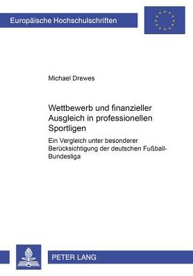 Cover for Michael Drewes · Wettbewerb Und Finanzieller Ausgleich in Professionellen Sportligen: Ein Vergleich Unter Besonderer Beruecksichtigung Der Deutschen Fussball-Bundesliga (Paperback Book) [German edition] (2001)