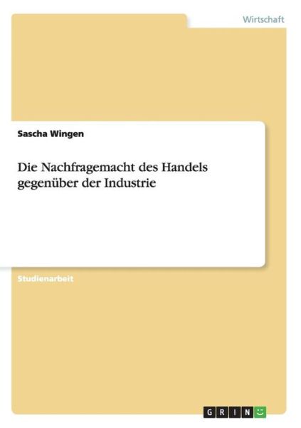 Cover for Sascha Wingen · Die Nachfragemacht des Handels gegenuber der Industrie (Paperback Book) [German edition] (2007)