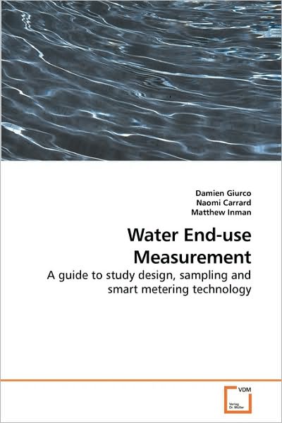 Water End-use Measurement: a Guide to Study Design, Sampling and Smart Metering Technology - Damien Giurco - Livros - VDM Verlag - 9783639205923 - 26 de outubro de 2009