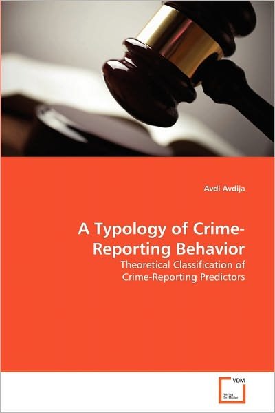 Cover for Avdi Avdija · A Typology of Crime-reporting Behavior: Theoretical Classification of Crime-reporting Predictors (Pocketbok) (2010)