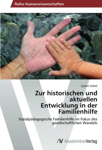 Cover for Lysann Göbel · Zur Historischen Und Aktuellen Entwicklung in Der Familienhilfe: Sozialpädagogische Familienhilfe Im Fokus Des Gesellschaftlichen Wandels (Pocketbok) [German edition] (2014)