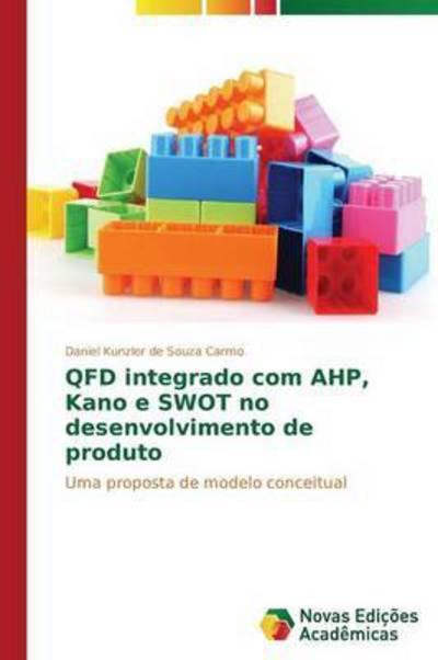 Cover for Carmo Daniel Kunzler De Souza · Qfd Integrado Com Ahp, Kano E Swot No Desenvolvimento De Produto (Paperback Book) (2014)