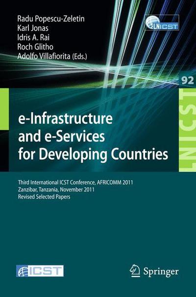 Cover for Radu Popescu-zeletin · E-infrastructure and E-services for Developing Countries: Third International Icst Conference, Africomm 2011, Zanzibar, Tansania, November 23-24, 2011, Revised Selected Papers - Lecture Notes of the Institute for Computer Sciences, Social Informatics and  (Paperback Book) [2012 edition] (2012)