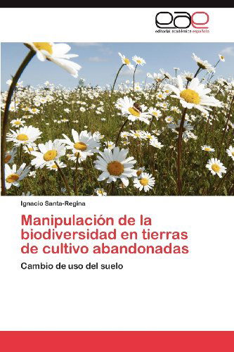 Cover for Ignacio Santa-regina · Manipulación De La Biodiversidad en Tierras De Cultivo Abandonadas: Cambio De Uso Del Suelo (Paperback Book) [Spanish edition] (2012)